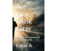 Act First, Think Later: Intensity, Luck, and the Cost of Being Unnamed