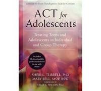 Act For Adolescents: Treating Teens And Adolescents In Individual And Group Therapy (Paperback) Sheri L Turrell, Mary Bell (Auteur)