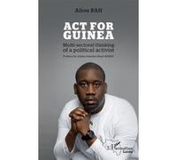 Act for Guinea Multi-sectoral thinking of a political activist - Aliou Bah - L'harmattan - broché - Essai