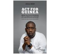 Act for Guinea Multi-sectoral thinking of a political activist - Aliou Bah - L'harmattan - broché - Essai