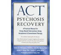 ACT for Psychosis Recovery: A Practical Manual for GroupBased Interventions Using Acceptance and Commitment Therapy - [Version Originale] Inconnu (Auteur)