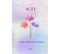 Act I: a collection of short poems