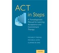 ACT in Steps - Ong Clarissa W. Doctoral Student Doctoral Student Department of Psychology Utah State University - Oxford University Press Inc - Livre en A Ong Clarissa W. Doctoral Student Doctoral Stu