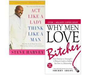 Act Like A Lady Think Like A Man By Steve Harvey & Why Men Love Bitches By Sherry Argov 2 Books Collection Set