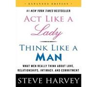 Act like a lady, think like a man, expanded edition Steve Harvey (Auteur)