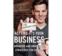 Act Like It'S Your Business: Branding And Marketing Strategies For Actors (Hardcover) Jonathan Flom, (Auteur)