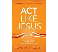 Act Like Jesus Bible Study Guide - Randy Frazee - HarperChristian Resources - Livre en Anglais - Paperback Randy FrazeeRandy Frazee (Auteur)