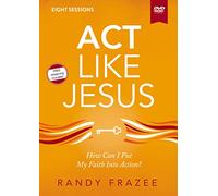 Act Like Jesus Video Study: How Can I Put My Faith Into Action