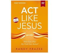 Act Like Jesus Video Study: How Can I Put My Faith Into Action?