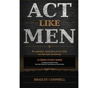 Act Like Men: 12-Week Study Guide