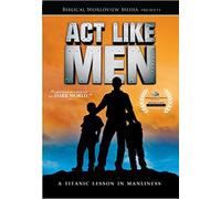 Act Like Men: A Titanic Lesson in Manliness