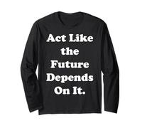 Act Like The Future Depends On It Manche Longue