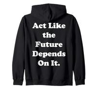 Act Like The Future Depends On It Sweat à Capuche