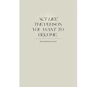 Act like the person you want to become: Manifestation, gratitude, affirmations, plans, reflection daily journal.