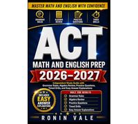ACT Math and English Prep 2026-2027: Independent Study Guide with Grammar Rules, Algebra Review, Practice Questions, Timed Drills, and Easy Answer Explanations
