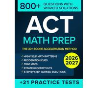 ACT Math Prep: The 30+ Score Acceleration Method - Master Recurring ACT Patterns, Think Faster Under Pressure & Dominate Test Day with Realistic Full-Length Exams