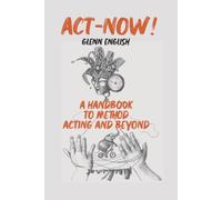 "Act-Now! A Handbook to Method Acting and Beyond"