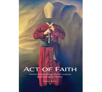 Act Of Faith: America's Longest Running Criminal Conspiracy Perpetrated Against Children