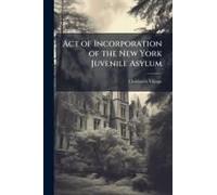 Act Of Incorporation Of The New York Juvenile Asylum