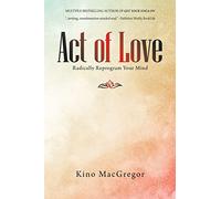 Act of Love: Radically Reprogram Your Mind