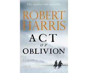 Act of Oblivion: The Thrilling new novel from the no. 1 bestseller Robert Harris