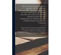 Act Of The Legislature Of Quebec, 38 Vic. Cap. 64, Regulating The Management Of The Temporalities' Fund And Bylaws Enacted By The Beneficiaries Of The