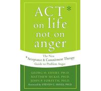 Act on Life Not on Anger: The New Acceptance and Commitment Therapy Guide to Problem Anger