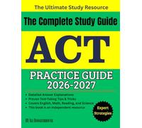 ACT PRACTICE GUIDE 2026-2027: The Complete Study Guide
