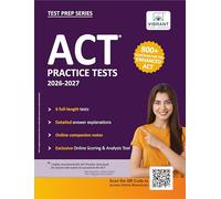 ACT Practice Tests: 2026-2027; 800+ Questions for the Enhanced ACT | 6 Full-length Tests + Detailed Answer Explanations + Online Scoring Tool + Companion Notes