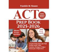 ACT Prep Book 2025-2026: Complete Study Guide with 4 Full Practice Exams, 1,600+ Questions, Strategies & Subject Reviews for a Perfect Score