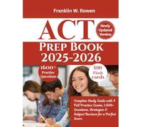 ACT Prep Book 2025-2026: Complete Study Guide with 4 Full Practice Exams, 1,600+ Questions, Strategies & Subject Reviews for a Perfect Score
