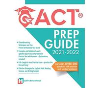 Act Prep Guide 2021-2022: Full-Length 4 Hours Practice Exam, Groundbreaking Techniques And Tips To Maximize Your Score. Practice Like The Real Thing.