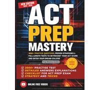 ACT Prep Mastery: 3000+ Practice Questions, Proven Strategies & Full-Length Tests to Skyrocket Your ACT Score and Enter Your Dream College