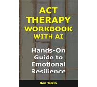 ACT Therapy Workbook With AI: Hands-On Guide to Emotional Resilience