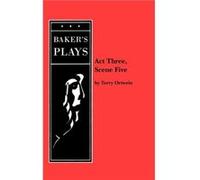 Act Three Scene Five - Terry Ortwein - Bakers Plays - Livre en Anglais - Paperback Terry OrtweinTerry Ortwein (Auteur)