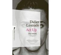 Act Up. Une histoire Didier Lestrade (Auteur), Larry Kramer (Préface)