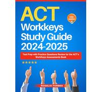 ACT Workkeys Study Guide 2024-2025: Test Prep with Practice Questions Review for the ACT's WorkKeys Assessments Book