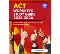 ACT Workkeys Study Guide 2025-2026: Test Prep with Practice Questions Review for the ACT's WorkKeys Assessments Book