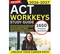 ACT WorkKeys Study Guide 2026-2027: All in One Exam Prep with 1650 Questions, Detailed Explanations, and Strategies for Applied Maths, Reading for Information, and Locating Information Assessments
