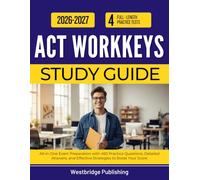 ACT WORKKEYS STUDY GUIDE 2026-2027: All-in-One Exam Preparation with 450 Practice Questions, Detailed Answers, and Effective Strategies to Boost Your Score