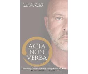 ACTA NON VERBA: Transforming Adversity Into Victory Through Actions Not Words