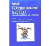 Actas Del Xxi Congreso Internacional De A.E.D.E.A.N. (Asociación Española De Estudios Anglo-Norteamericanos) : Sevilla, 18, 19, 20, Diciembre 1997