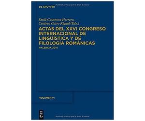 Actas Del Xxvi Congreso Internacional De Lingüística Y De Filología Románicas. Tome Vi
