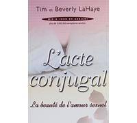 Acte Conjugal : La Beaut de l'amour Sexuel