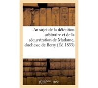 Acte par lequel les signataires et adhérents à la dénonciation du 6 avril dernier Au sujet de la détention arbitraire et de la séquestration de S. A. R. Madame, duchesse de Berry - Collectif - Hachett