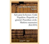 Acte pour la licence. Code Napoléon. La Propriété en général. Procédure civile. Matières sommaires Code pénal. Des Personnes civilement responsables. Académie de Toulouse. Faculté de droit - Louis-Hil