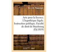Acte pour la licence. Sur l'hypothèque légale. Instruction publique. Faculté de droit de Strasbourg
