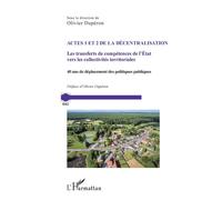 Actes 1 et 2 de la décentralisation Les transferts de compétences de l'Etat vers les collectivités territoriales. 40 ans de déplacement des politiques publiques - Olivier Duperon - L'harmattan - broch