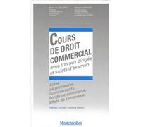 Cours De Droit Commercial Avec Travaux Diriges Et Sujets D'examen - Volume 1, Actes De Commerce, Commerçants, Fonds De Commerce, Effets De Commerce, 11ème Édition