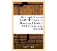 Actes De La Captivité Et De La Mort De Olivaint, L. Ducoudray, J. Caubert, A. Clerc, A. De Bengy